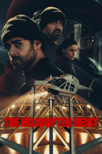 Download The Helicopter Heist (2024) (Season 1) Hindi {Netflix Series} WEB-DL || 480p [200MB]  || 720p [400MB] || 1080p [1GB]